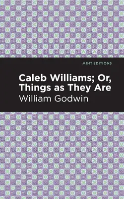 Caleb Williams; Oder, Die Dinge, wie sie sind - Caleb Williams; Or, Things as They Are