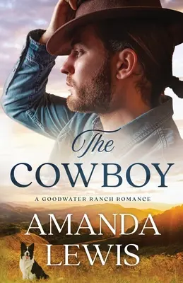 Der Cowboy - Eine Goodwater-Ranch-Romanze - The Cowboy - A Goodwater Ranch Romance