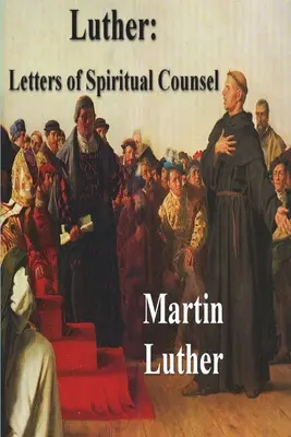 Luther: Briefe zum geistlichen Ratschlag - Luther: Letters of Spiritual Counsel