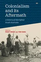 Der Kolonialismus und seine Nachwirkungen: Eine Geschichte der Aborigines in Südaustralien - Colonialism and its Aftermath: A history of Aboriginal South Australia