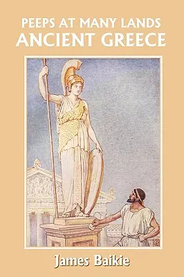 Besuche in vielen Ländern: Das antike Griechenland (Yesterday's Classics) - Peeps at Many Lands: Ancient Greece (Yesterday's Classics)