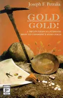 Gold! Gold!: Ein Handbuch für Anfänger zum Schürfen von Gold - Gold! Gold!: a beginners guide handbook on how to prospect for gold