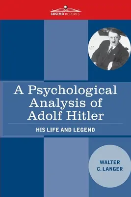 Eine psychologische Analyse von Adolf Hitler: Sein Leben und seine Legende - A Psychological Analysis of Adolf Hitler: His Life and Legend