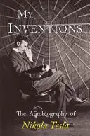 Meine Erfindungen: Die Autobiographie von Nikola Tesla - My Inventions: The Autobiography of Nikola Tesla