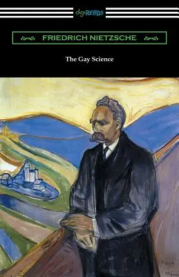 Die schwule Wissenschaft: Mit einem Vorspiel in Reimen und einem Anhang von Liedern - The Gay Science: With a Prelude in Rhymes and an Appendix of Songs