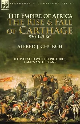 Das Afrikanische Reich: Aufstieg und Fall Karthagos, 850-145 v. Chr. - The Empire of Africa: the Rise and Fall of Carthage, 850-145 BC