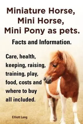 Miniaturpferd, Mini-Pferd, Mini-Pony als Haustiere. Fakten und Informationen. Miniaturpferde Pflege, Gesundheit, Haltung, Aufzucht, Training, Spiel, Futter, Kosten und - Miniature Horse, Mini Horse, Mini Pony as Pets. Facts and Information. Miniature Horses Care, Health, Keeping, Raising, Training, Play, Food, Costs an