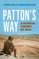 Patton's Way: Eine radikale Theorie des Krieges - Patton's Way: A Radical Theory of War