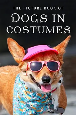 Das Bilderbuch der Hunde im Kostüm: Ein Geschenkbuch für Alzheimer-Patienten und Senioren mit Demenz - The Picture Book of Dogs in Costumes: A Gift Book for Alzheimer's Patients and Seniors with Dementia