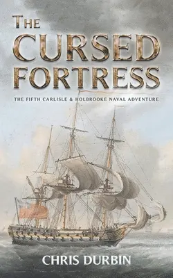 Die verfluchte Festung: Das fünfte Seefahrtsabenteuer von Carlisle und Holbrooke - The Cursed Fortress: The Fifth Carlisle & Holbrooke Naval Adventure