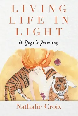 Das Leben im Licht leben: Die Reise eines Yogis - Living Life In Light: A Yogi's Journey