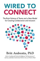 Verdrahtet, um zu verbinden: Die Hirnforschung von Teams und ein neues Modell für Zusammenarbeit und Inklusion - Wired to Connect: The Brain Science of Teams and a New Model for Creating Collaboration and Inclusion