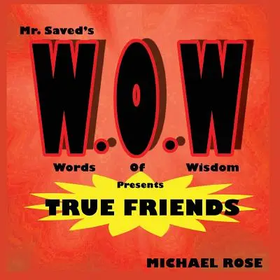 W.O.W.: Mr. Saved's Words of Wisdom präsentiert wahre Freunde - W.O.W.: Mr.Saved's Words of Wisdom Presents True Friends