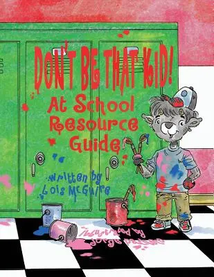 Seien Sie nicht so ein KID! In der Schule Leitfaden - Don't Be That KID! At School Resource Guide