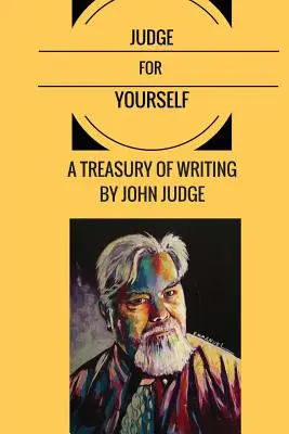 Urteilen Sie selbst: Eine Schatzkammer der Schriften von John Judge - Judge for Yourself: A Treasury of Writing by John Judge