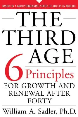 Das dritte Zeitalter: Sechs Prinzipien für Wachstum und Erneuerung nach vierzig Jahren - The Third Age: Six Principles of Growth and Renewal After Forty