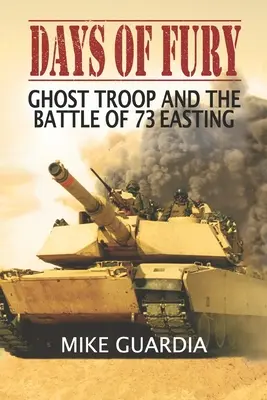 Tage des Zorns: Ghost Troop und die Schlacht von 73 Easting - Days of Fury: Ghost Troop and the Battle of 73 Easting