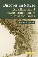 Die Entdeckung der Natur: Globalisierung und Umweltkultur in China und Taiwan - Discovering Nature: Globalization and Environmental Culture in China and Taiwan