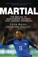Martial: Die Entwicklung von Manchester Uniteds neuem Teenager-Superstar - Martial: The Making of Manchester United's New Teenage Superstar