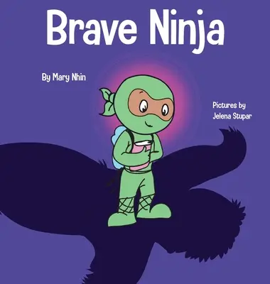 Tapferer Ninja: Ein Kinderbuch über Mut - Brave Ninja: A Children's Book About Courage