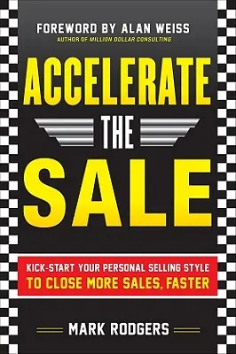 Beschleunigen Sie den Verkauf: Bringen Sie Ihren persönlichen Verkaufsstil in Schwung, um mehr Verkäufe schneller abzuschließen - Accelerate the Sale: Kick-Start Your Personal Selling Style to Close More Sales, Faster