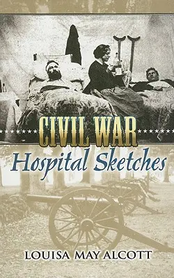 Krankenhaus-Skizzen aus dem Bürgerkrieg - Civil War Hospital Sketches