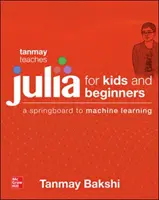 Tanmay lehrt Julia für Einsteiger: Ein Sprungbrett zum maschinellen Lernen für alle Altersgruppen - Tanmay Teaches Julia for Beginners: A Springboard to Machine Learning for All Ages