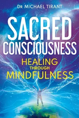 Heiliges Bewusstsein: Heilung durch Achtsamkeit - Sacred Consciousness: Healing through Mindfulness
