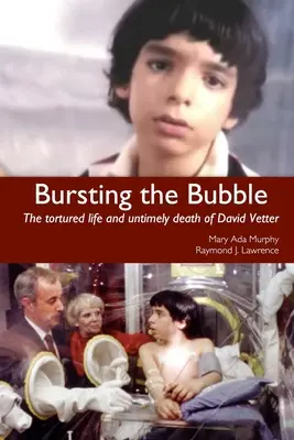 Die Seifenblase platzen lassen: Das gequälte Leben und der vorzeitige Tod von David Vetter - Bursting the Bubble: The Tortured Life and Untimely Death of David Vetter