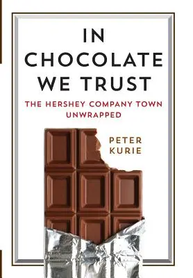 Wir vertrauen auf Schokolade: Die Stadt der Hershey Company - unverpackt - In Chocolate We Trust: The Hershey Company Town Unwrapped