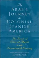 Die Reise eines Arabers ins koloniale Spanisch-Amerika: Die Reisen von Elias Al-Msili im siebzehnten Jahrhundert - An Arab's Journey to Colonial Spanish America: The Travels of Elias Al-Msili in the Seventeenth Century