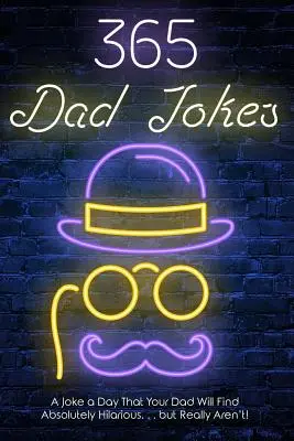 365 Papa-Witze: Ein Witz pro Tag, den Ihr Vater absolut witzig finden wird...., der aber in Wirklichkeit keiner ist. - 365 Dad jokes: A Joke a day that your dad will find absolutely hilarious.... but really aren't.