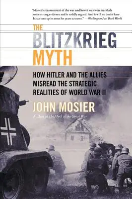 Der Mythos Blitzkrieg: Wie Hitler und die Alliierten die strategischen Realitäten des Zweiten Weltkriegs falsch verstanden - The Blitzkrieg Myth: How Hitler and the Allies Misread the Strategic Realities of World War II