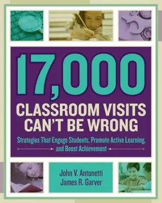 17.000 Unterrichtsbesuche können nicht falsch sein: Strategien, die Schüler fesseln, aktives Lernen fördern und die Leistungen steigern - 17,000 Classroom Visits Can't Be Wrong: Strategies That Engage Students, Promote Active Learning, and Boost Achievement