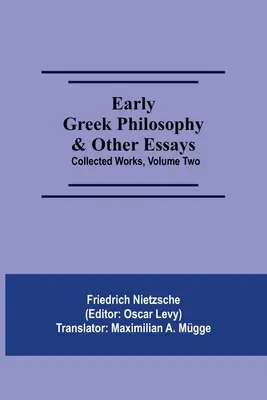 Frühe griechische Philosophie und andere Aufsätze; Gesammelte Werke, Band zwei - Early Greek Philosophy & Other Essays; Collected Works, Volume Two