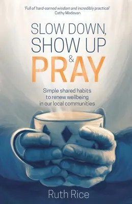 Verlangsamen, auftauchen und beten: Einfache, gemeinsame Gewohnheiten zur Erneuerung des Wohlbefindens in unseren lokalen Gemeinschaften - Slow Down, Show Up and Pray: Simple Shared Habits to Renew Wellbeing in Our Local Communities