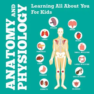 Anatomie und Physiologie: Alles über dich lernen für Kinder - Anatomy And Physiology: Learning All About You For Kids