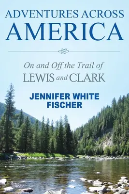 Abenteuer quer durch Amerika: Auf und abseits der Spuren von Lewis und Clark (Schwarz-Weiß-Ausgabe) - Adventures Across America: On and Off the Trail of Lewis and Clark (black & white edition)