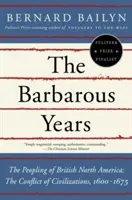 Die barbarischen Jahre: Die Besiedlung des britischen Nordamerikas: Der Konflikt der Zivilisationen, 1600-1675 - The Barbarous Years: The Peopling of British North America: The Conflict of Civilizations, 1600-1675