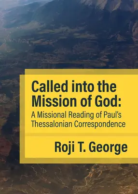 In die Mission Gottes berufen: Eine missionarische Lektüre der Thessalonicher-Korrespondenz des Paulus - Called into the Mission of God: A Missional Reading of Paul's Thessalonian Correspondence