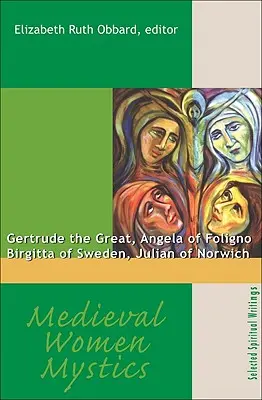 Mystikerinnen des Mittelalters: Gertrude die Große, Angela von Foligno, Birgitta von Schweden, Julian von Norwich - Medieval Women Mystics: Gertrude the Great, Angela of Foligno, Birgitta of Sweden, Julian of Norwich