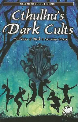 Cthulhus dunkle Kulte: Zehn Geschichten über dunkle und geheime Orden - Cthulhu's Dark Cults: Ten Tales of Dark & Secretive Orders