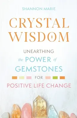 Kristall-Weisheit: Die Kraft der Edelsteine für eine positive Lebensveränderung - Crystal Wisdom: Unearthing the Power of Gemstones for Positive Life Change