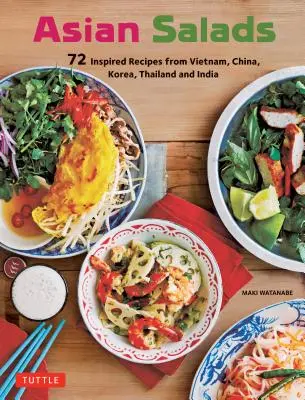 Asiatische Salate: 72 inspirierte Rezepte aus Vietnam, China, Korea, Thailand und Indien - Asian Salads: 72 Inspired Recipes from Vietnam, China, Korea, Thailand and India