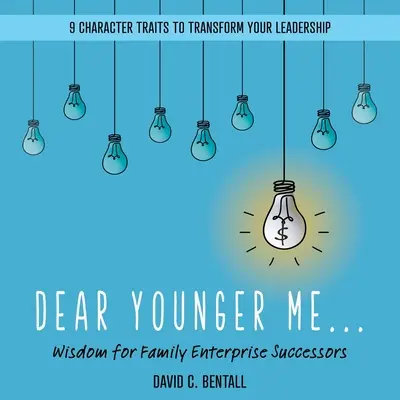 Liebes jüngeres Ich: Weisheiten für Nachfolger von Familienunternehmen - Dear Younger Me: Wisdom for Family Enterprise Successors