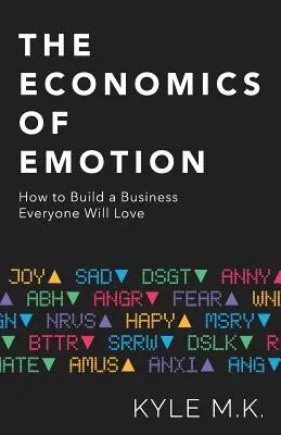 Die Wirtschaft der Emotionen: Wie man ein Unternehmen aufbaut, das jeder liebt - The Economics of Emotion: How to Build a Business Everyone Will Love