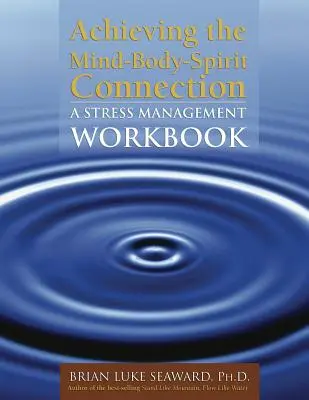 Die Verbindung zwischen Geist, Körper und Seele herstellen: Ein Arbeitsbuch zur Stressbewältigung: Ein Arbeitsbuch zur Stressbewältigung - Achieving the Mind-Body-Spirit Connection: A Stress Management Workbook: A Stress Management Workbook