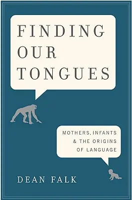 Unsere Zungen finden: Mütter, Kleinkinder und die Ursprünge der Sprache - Finding Our Tongues: Mothers, Infants, and the Origins of Language