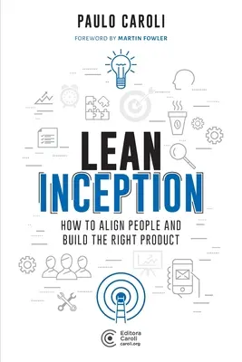 Lean Inception: Wie man Menschen zusammenbringt und das richtige Produkt entwickelt - Lean Inception: How to Align People and Build the Right Product