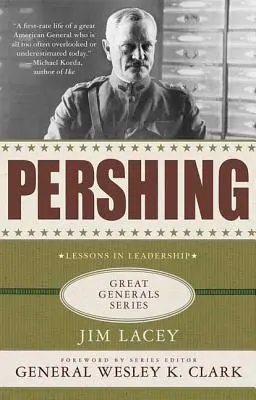 Pershing: Eine Biographie: Lektionen in Sachen Führerschaft - Pershing: A Biography: Lessons in Leadership